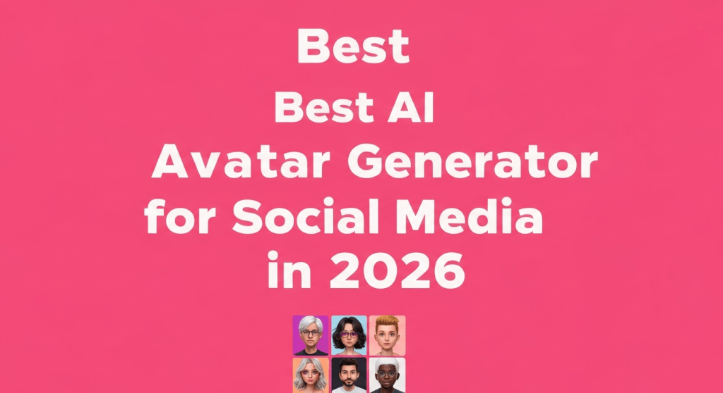 Best AI Avatar Generator for Social Media in 2026