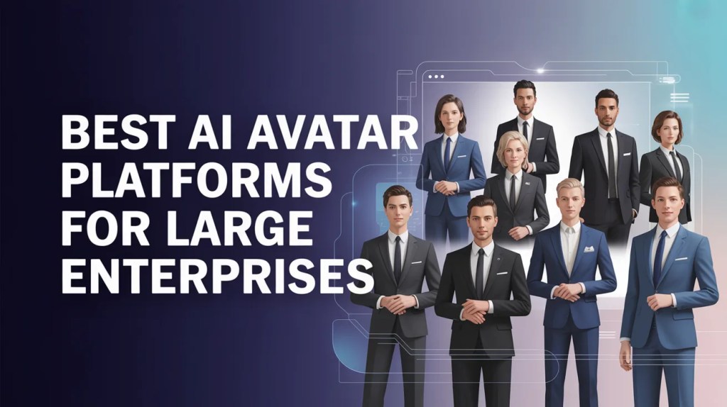 Best AI Avatar Platforms for Large Enterprises in 2026