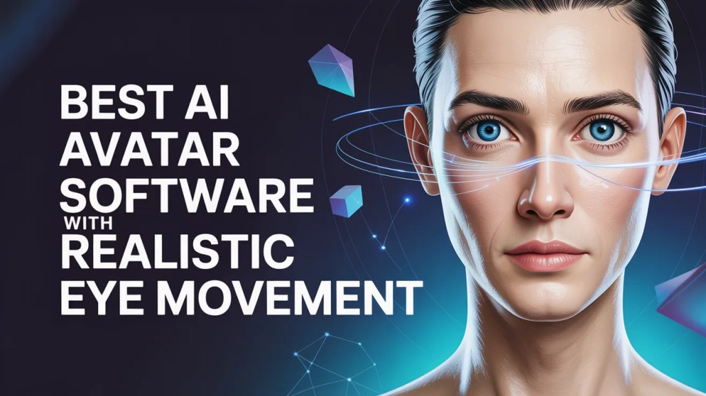 Best AI Avatar Software With Realistic Eye Movement in 2026
