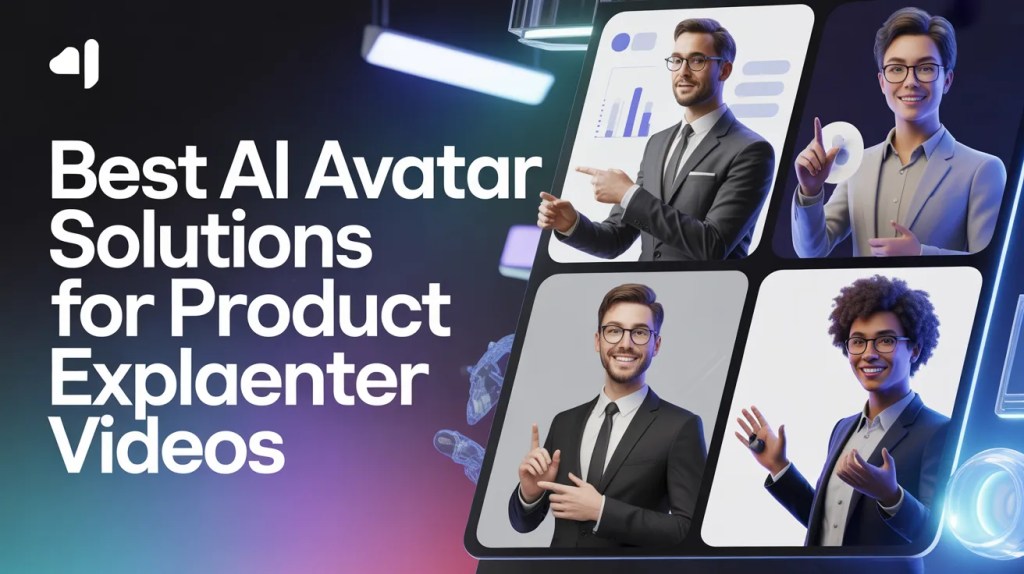 Best AI Avatar Solutions for Product Explainer Videos