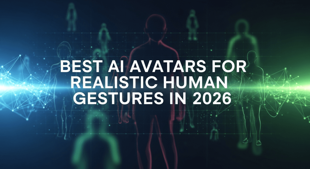 Best AI Avatars for Realistic Human Gestures in 2026