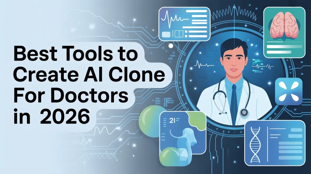 Best Tools to Create AI Clone for Doctors in 2026