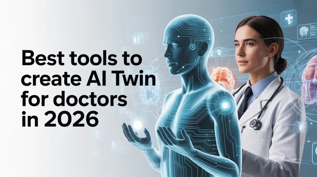 Best Tools to Create AI Twin for Doctors in 2026