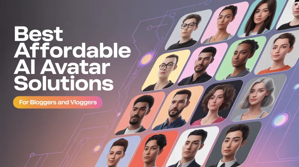 Top 5 Affordable AI Avatar Solutions for Bloggers and Vloggers