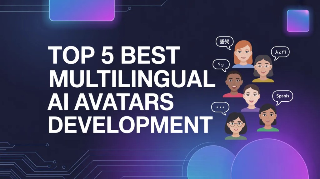 Top 5 Best Multilingual AI Avatars Development in 2026