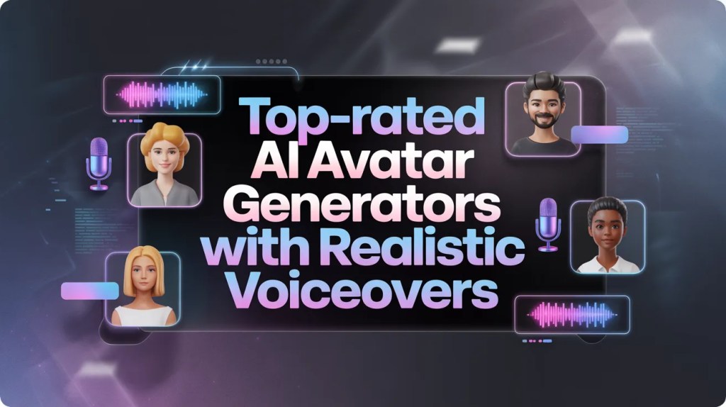 Top-Rated AI Avatar Generators With Realistic Voiceovers