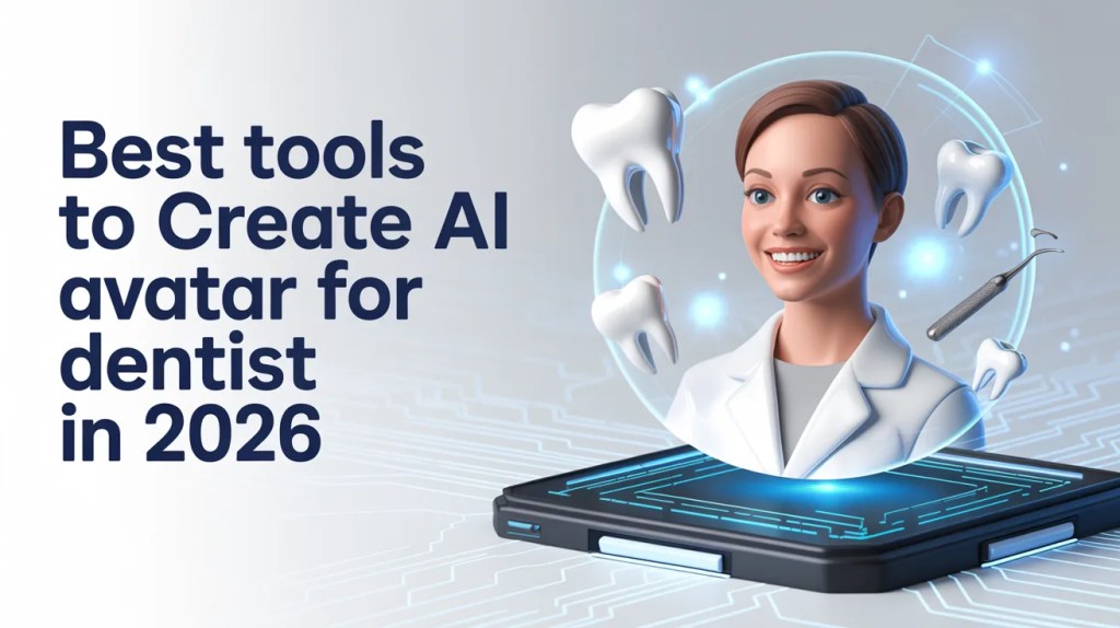 Best Tools to Create AI Avatar for Dentist in 2026