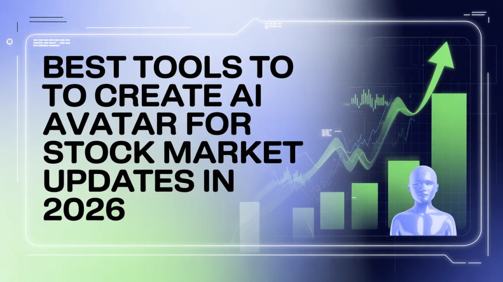 Best Tools to Create AI Avatar for Stock Market Updates in 2026