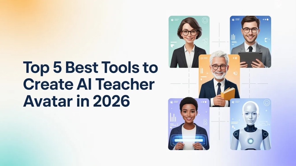 Top 5 Best Tools to Create AI Teacher Avatar in 2026